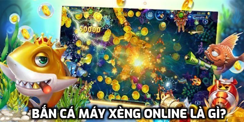 Bắn cá máy xèng online là gì?