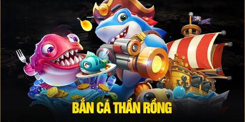 Game bắn cá thần rồng