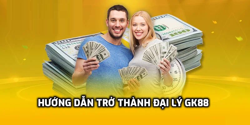 Hướng dẫn trở thành đại lý GK88