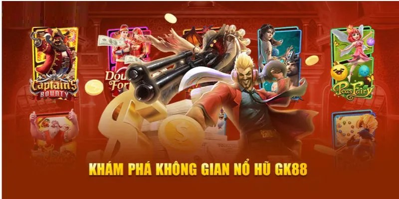 Khám phá sảnh nổ hũ GK88