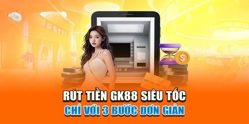 Rút tiền GK88 có an toàn